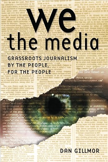 댄 길모어가 2004년에 출판한 '우리가 미디어다'(We the media)는 인터넷의 발달로 풀뿌리 저널리즘이 생긴 현상에 관한 책이다. 댄 길모어는 저널리즘에서 객관성을 부정한 대표적인 칼럼니스트다. '우리가 미디어다' 책 표지 갈무리.